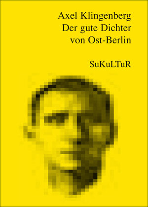 Buchcover Der gute Dichter von Ost-Berlin | Axel Klingenberg | EAN 9783941592704 | ISBN 3-941592-70-X | ISBN 978-3-941592-70-4