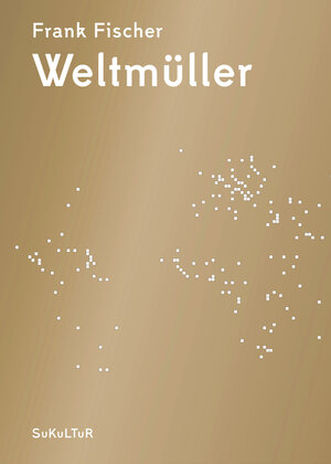 Buchcover Weltmüller | Frank Fischer | EAN 9783941592964 | ISBN 3-941592-96-3 | ISBN 978-3-941592-96-4