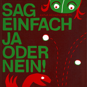 Buchcover Katja Schwalenberg: Sag einfach Ja oder Nein | Katja Schwalenberg | EAN 9783941601017 | ISBN 3-941601-01-6 | ISBN 978-3-941601-01-7