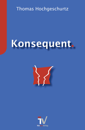 Buchcover Konsequent. | Thomas Hochgeschurtz | EAN 9783941626355 | ISBN 3-941626-35-3 | ISBN 978-3-941626-35-5