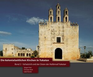 Buchcover Die kolonialzeitlichen Kirchen in Yukatan | Jürgen Putz | EAN 9783941648036 | ISBN 3-941648-03-9 | ISBN 978-3-941648-03-6