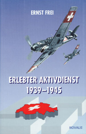 Buchcover Erlebter Aktivdienst 1939-1945 | Ernst Frei | EAN 9783941664289 | ISBN 3-941664-28-X | ISBN 978-3-941664-28-9
