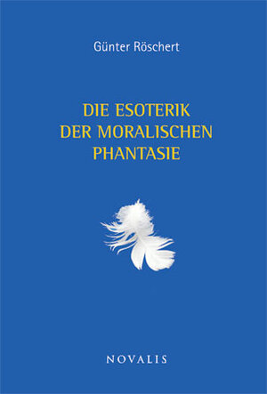Buchcover Die Esoterik der moralischen Phantasie | Günter Röschert | EAN 9783941664357 | ISBN 3-941664-35-2 | ISBN 978-3-941664-35-7