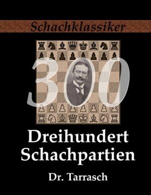 Buchcover Dreihundert Schachpartien | Siegbert Tarrasch | EAN 9783941670303 | ISBN 3-941670-30-1 | ISBN 978-3-941670-30-3