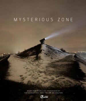 Buchcover Mysterious Zone – Geheimnisvolles Ruhrgebiet | Frank Schultze | EAN 9783941676015 | ISBN 3-941676-01-6 | ISBN 978-3-941676-01-5