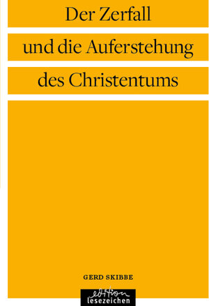 Buchcover Der Zerfall und die Auferstehung des Christentums | Gerd Skibbe | EAN 9783941681620 | ISBN 3-941681-62-1 | ISBN 978-3-941681-62-0