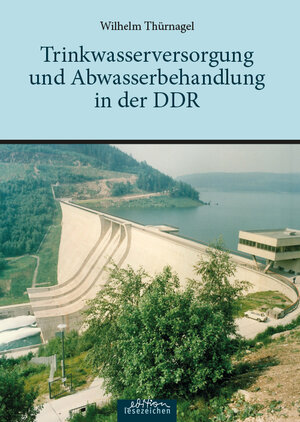 Buchcover Trinkwasserversorgung und Abwasserbehandlung in der DDR | Wilhelm Thürnagel | EAN 9783941681743 | ISBN 3-941681-74-5 | ISBN 978-3-941681-74-3
