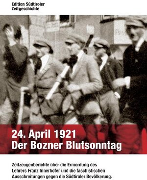 Buchcover 24. April 1921   Der Bozner Blutsonntag  | EAN 9783941682016 | ISBN 3-941682-01-6 | ISBN 978-3-941682-01-6