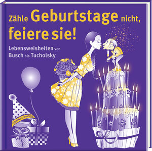 Buchcover Zähle Geburtstage nicht, feiere sie!  | EAN 9783941683747 | ISBN 3-941683-74-8 | ISBN 978-3-941683-74-7