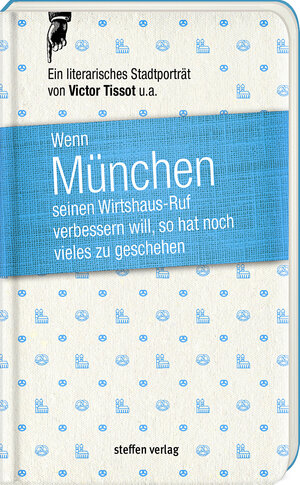 Buchcover Wenn München seinen Wirtshaus-Ruf verbessern will, so hat noch vieles zu geschehen | Victor Tissot | EAN 9783941683891 | ISBN 3-941683-89-6 | ISBN 978-3-941683-89-1