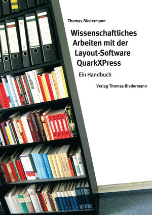 Buchcover Wissenschaftliches Arbeiten mit der Layout-Software QuarkXPress | Thomas Biedermann | EAN 9783941695009 | ISBN 3-941695-00-2 | ISBN 978-3-941695-00-9