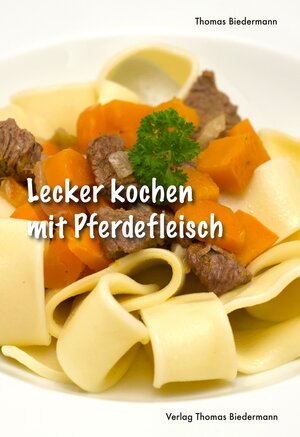 Buchcover Lecker kochen mit Pferdefleisch | Thomas Biedermann | EAN 9783941695535 | ISBN 3-941695-53-3 | ISBN 978-3-941695-53-5