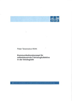 Buchcover Kommunikationskonzept für selbststeuernde Fahrzeugkollektive in der Intralogistik | Peter Tenerowicz-Wirth | EAN 9783941702332 | ISBN 3-941702-33-5 | ISBN 978-3-941702-33-2