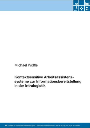 Buchcover Kontextsensitive Arbeitsassistenzsysteme zur Informationsbereitstellung in der Intralogistik | Michael Wölfle | EAN 9783941702523 | ISBN 3-941702-52-1 | ISBN 978-3-941702-52-3