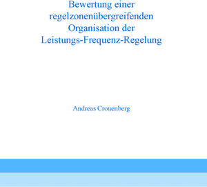 Buchcover Bewertung einer regelzonenübergreifenden Organisation der Leistungs-Frequenz-Regelung | Andreas Cronenberg | EAN 9783941704787 | ISBN 3-941704-78-8 | ISBN 978-3-941704-78-7