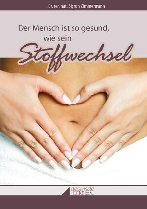 Buchcover Der Mensch ist so gesund wie sein Stoffwechsel | Sigrun Zimmermann | EAN 9783941708334 | ISBN 3-941708-33-3 | ISBN 978-3-941708-33-4