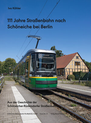 Buchcover 111 Jahre Straßenbahn nach Schöneiche bei Berlin | Ivo Köhler | EAN 9783941712775 | ISBN 3-941712-77-2 | ISBN 978-3-941712-77-5
