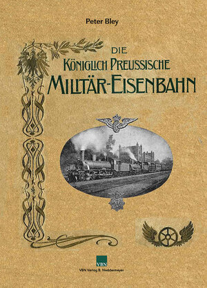 Buchcover Königlich Preußische Militär-Eisenbahn | Peter Bley | EAN 9783941712799 | ISBN 3-941712-79-9 | ISBN 978-3-941712-79-9