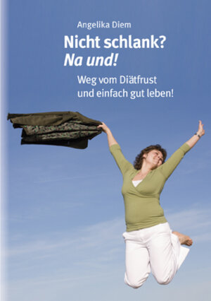 Buchcover Nicht schlank? Na und! | Angelika Diem | EAN 9783941717077 | ISBN 3-941717-07-3 | ISBN 978-3-941717-07-7