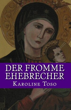 Buchcover Der fromme Ehebrecher | Karoline Toso | EAN 9783941717336 | ISBN 3-941717-33-2 | ISBN 978-3-941717-33-6