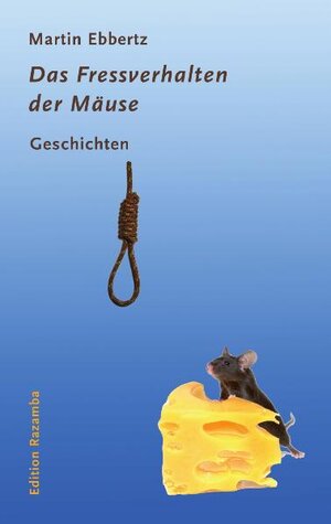 Buchcover Das Fressverhalten der Mäuse | Martin Ebbertz | EAN 9783941725126 | ISBN 3-941725-12-2 | ISBN 978-3-941725-12-6