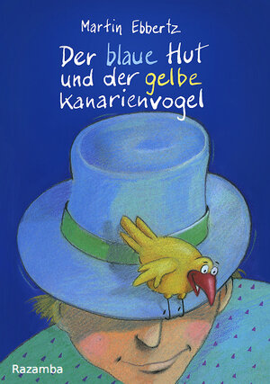 Buchcover Der blaue Hut und der gelbe Kanarienvogel | Martin Ebbertz | EAN 9783941725416 | ISBN 3-941725-41-6 | ISBN 978-3-941725-41-6