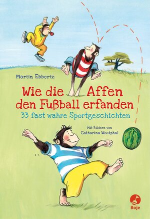 Buchcover Wie die Affen den Fußball erfanden | Martin Ebbertz | EAN 9783941725560 | ISBN 3-941725-56-4 | ISBN 978-3-941725-56-0