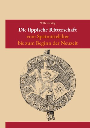 Buchcover Die lippische Ritterschaft vom Spätmittelalter bis zur Neuzeit | Willy Gerking | EAN 9783941726796 | ISBN 3-941726-79-X | ISBN 978-3-941726-79-6