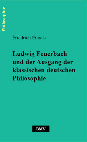 Buchcover Ludwig Feuerbach und der Ausgang der klassischen deutschen Philosophie | Friedrich Engels | EAN 9783941731059 | ISBN 3-941731-05-X | ISBN 978-3-941731-05-9