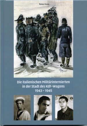 Buchcover Die italienischen Militärinternierten in der Stadt des KdF-Wagens 1943-1945 | Remo Azara | EAN 9783941737983 | ISBN 3-941737-98-8 | ISBN 978-3-941737-98-3
