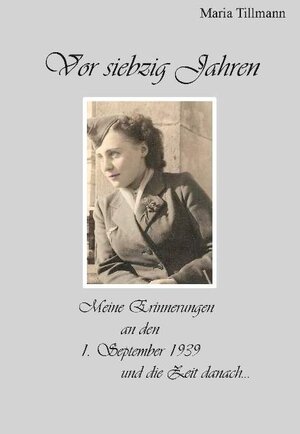 Buchcover Vor siebzig Jahren | Maria Tillmann | EAN 9783941742062 | ISBN 3-941742-06-X | ISBN 978-3-941742-06-2