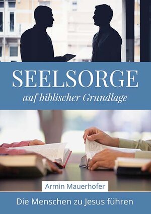 Buchcover Seelsorge auf biblischer Grundlage | Armin Mauerhofer | EAN 9783941750302 | ISBN 3-941750-30-5 | ISBN 978-3-941750-30-2