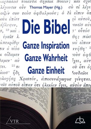 Buchcover Die Bibel: Ganze Inspiration – Ganze Wahrheit – Ganze Einheit  | EAN 9783941750401 | ISBN 3-941750-40-2 | ISBN 978-3-941750-40-1