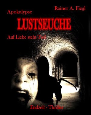 Buchcover Apokalypse Lustseuche - Auf Liebe steht Tod - Endzeit Thriller | Rainer A. Fiegl | EAN 9783941758094 | ISBN 3-941758-09-8 | ISBN 978-3-941758-09-4