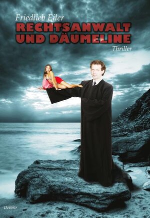 Buchcover Rechtsanwalt und Däumeline - Thriller | Friedlieb Eiler | EAN 9783941758100 | ISBN 3-941758-10-1 | ISBN 978-3-941758-10-0