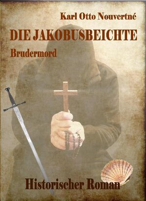 Buchcover Die Jakobusbeichte - Brudermord - Historischer Roman | Karl Otto Nouvertné | EAN 9783941758407 | ISBN 3-941758-40-3 | ISBN 978-3-941758-40-7
