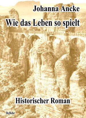 Buchcover Wie das Leben so spielt - Historischer Roman | Johanna Ancke | EAN 9783941758520 | ISBN 3-941758-52-7 | ISBN 978-3-941758-52-0