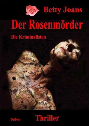 Buchcover Der Rosenmörder - Die Kriminalisten - Thriller | Betty Joans | EAN 9783941758674 | ISBN 3-941758-67-5 | ISBN 978-3-941758-67-4