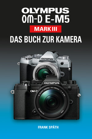 Buchcover OLYMPUS OM-D E-M5 Mark III Das Buch zur Kamera | Frank Späth | EAN 9783941761773 | ISBN 3-941761-77-3 | ISBN 978-3-941761-77-3