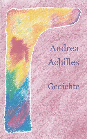Buchcover Andrea Achilles Gedichte | Andrea Achilles | EAN 9783941767317 | ISBN 3-941767-31-3 | ISBN 978-3-941767-31-7