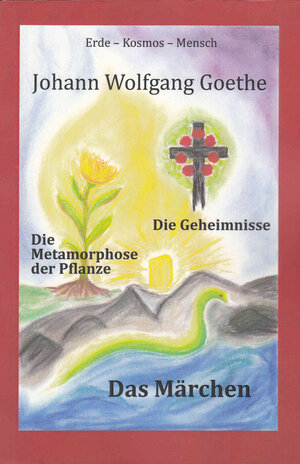 Buchcover Johann Wolfgang Goethe, Die Metamorphose der Pflanze - Das Märchen - Die Geheimnisse | Johann Wolfgang Goethe | EAN 9783941767508 | ISBN 3-941767-50-X | ISBN 978-3-941767-50-8