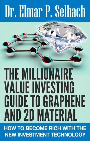 Buchcover The Millionaire Value Investing Guide to Graphene and 2D Material | Dr. Elmar P. Selbach | EAN 9783941769946 | ISBN 3-941769-94-4 | ISBN 978-3-941769-94-6