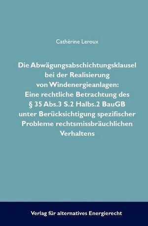 Buchcover Die Abwägungsabsichtungsklausel bei der Realisierung von Windenergieanlagen | Cathèrine Leroux | EAN 9783941780149 | ISBN 3-941780-14-X | ISBN 978-3-941780-14-9