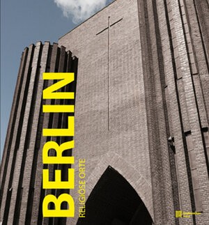 Buchcover Berlin. Sakrale Orte | Thomas Götz | EAN 9783941784093 | ISBN 3-941784-09-9 | ISBN 978-3-941784-09-3