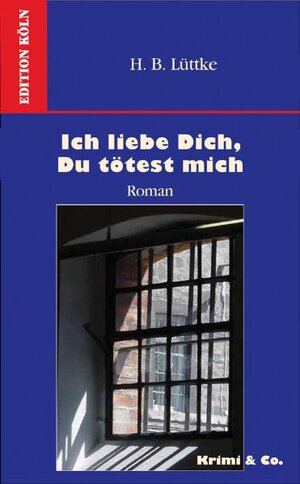 Buchcover Ich liebe dich, du tötest mich | H B Lüttke | EAN 9783941795174 | ISBN 3-941795-17-1 | ISBN 978-3-941795-17-4