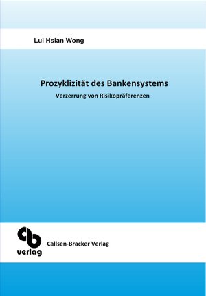 Buchcover Prozyklizität des Bankensystems Verzerrung von Risikopräferenzen | Lui Hsian Wong | EAN 9783941797048 | ISBN 3-941797-04-2 | ISBN 978-3-941797-04-8