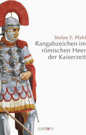 Buchcover Rangabzeichen im römischen Heer der Kaiserzeit | Stefan F. Pfahl | EAN 9783941820128 | ISBN 3-941820-12-5 | ISBN 978-3-941820-12-8