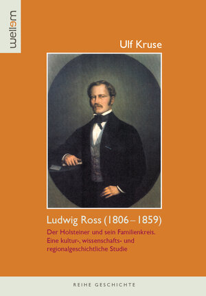 Buchcover Ludwig Ross (1806–1859). Der Holsteiner und sein Familienkreis | Ulf Kruse | EAN 9783941820135 | ISBN 3-941820-13-3 | ISBN 978-3-941820-13-5