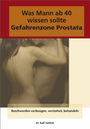 Buchcover Was Mann über 40 wissen sollte: Gefahrenzone Prostata | Ralf Hettich | EAN 9783941824072 | ISBN 3-941824-07-4 | ISBN 978-3-941824-07-2