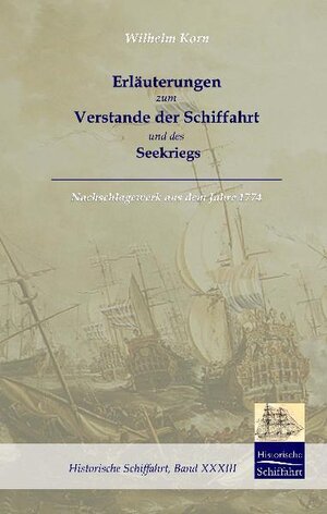 Buchcover Erläuterungen zum Verstande der Schifffahrt und des Seekriegs | Wilhelm Gottlieb Korn | EAN 9783941842540 | ISBN 3-941842-54-4 | ISBN 978-3-941842-54-0